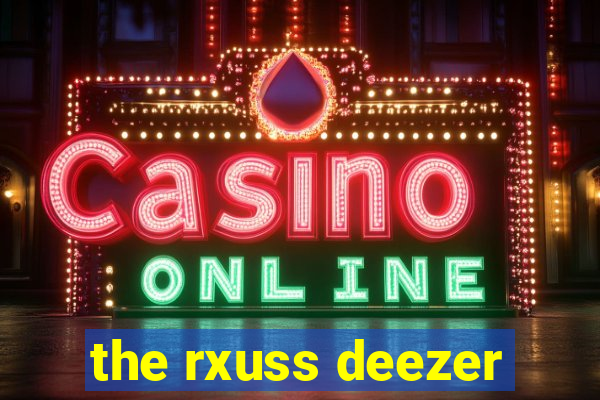 the rxuss deezer